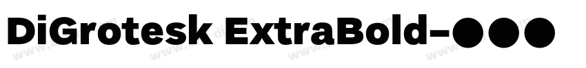 DiGrotesk ExtraBold字体转换 DiGrotesk ExtraBold字体转换